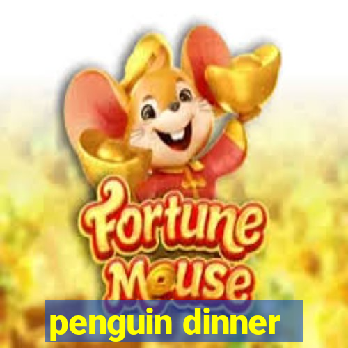 penguin dinner